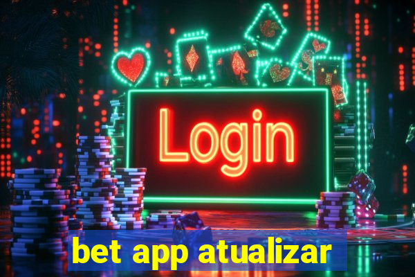 bet app atualizar